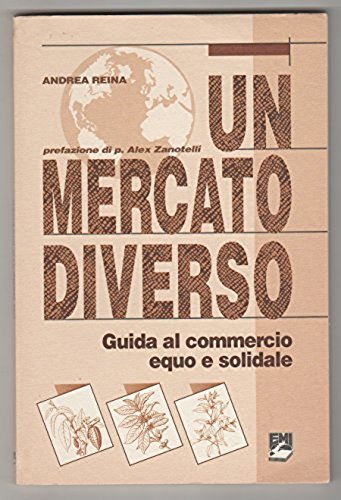 Un mercato diverso. Guida al commercio equo e solidale (Cooperazione internazionale. Strumenti) Business, Finance & Career