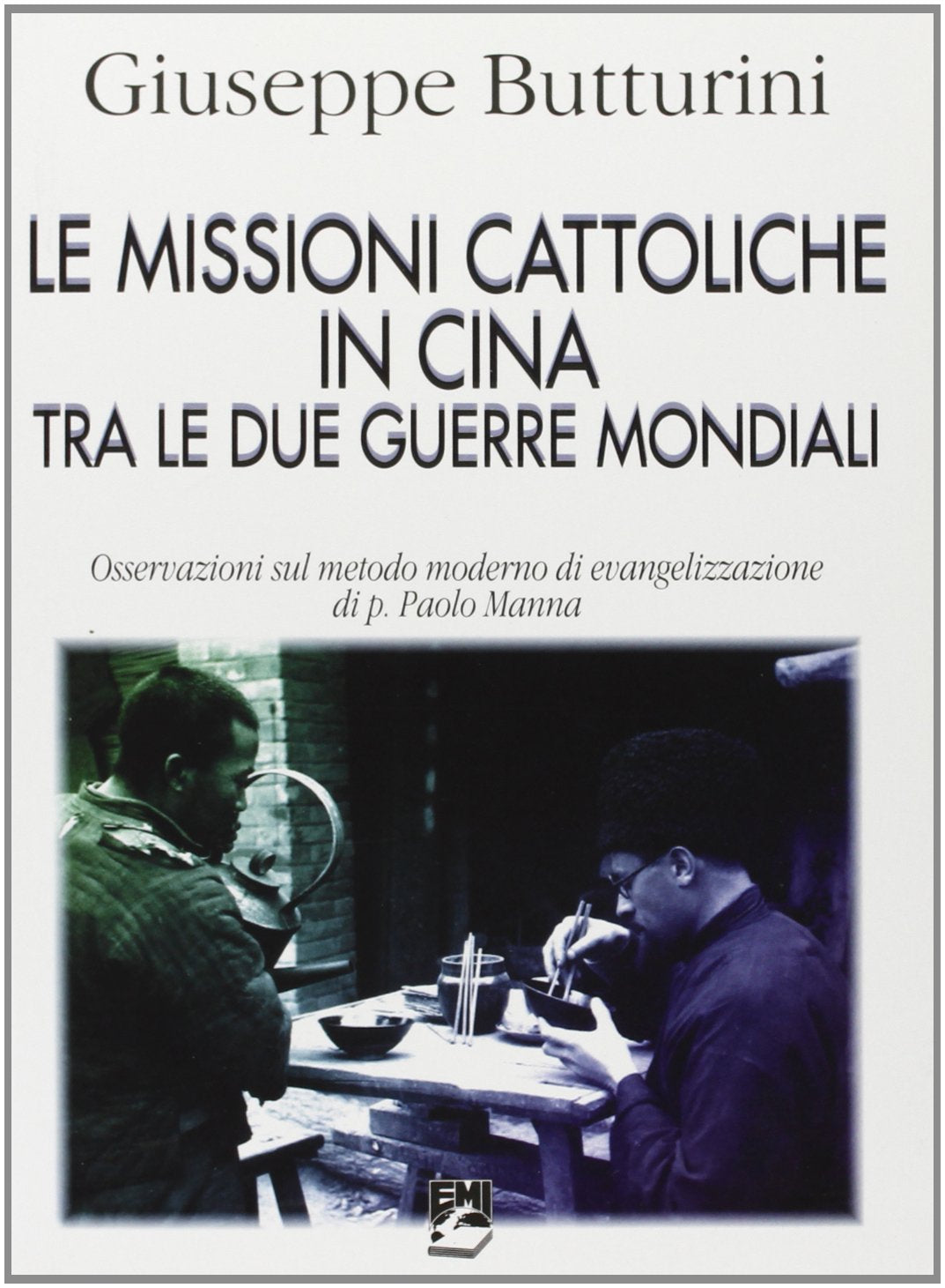Le missioni cattoliche in Cina tra le due guerre mondiali. Osservazioni sul metodo moderno di evangelizzazione di p. Paolo Manna (Storia e vita missionaria) Religion & Esotericism
