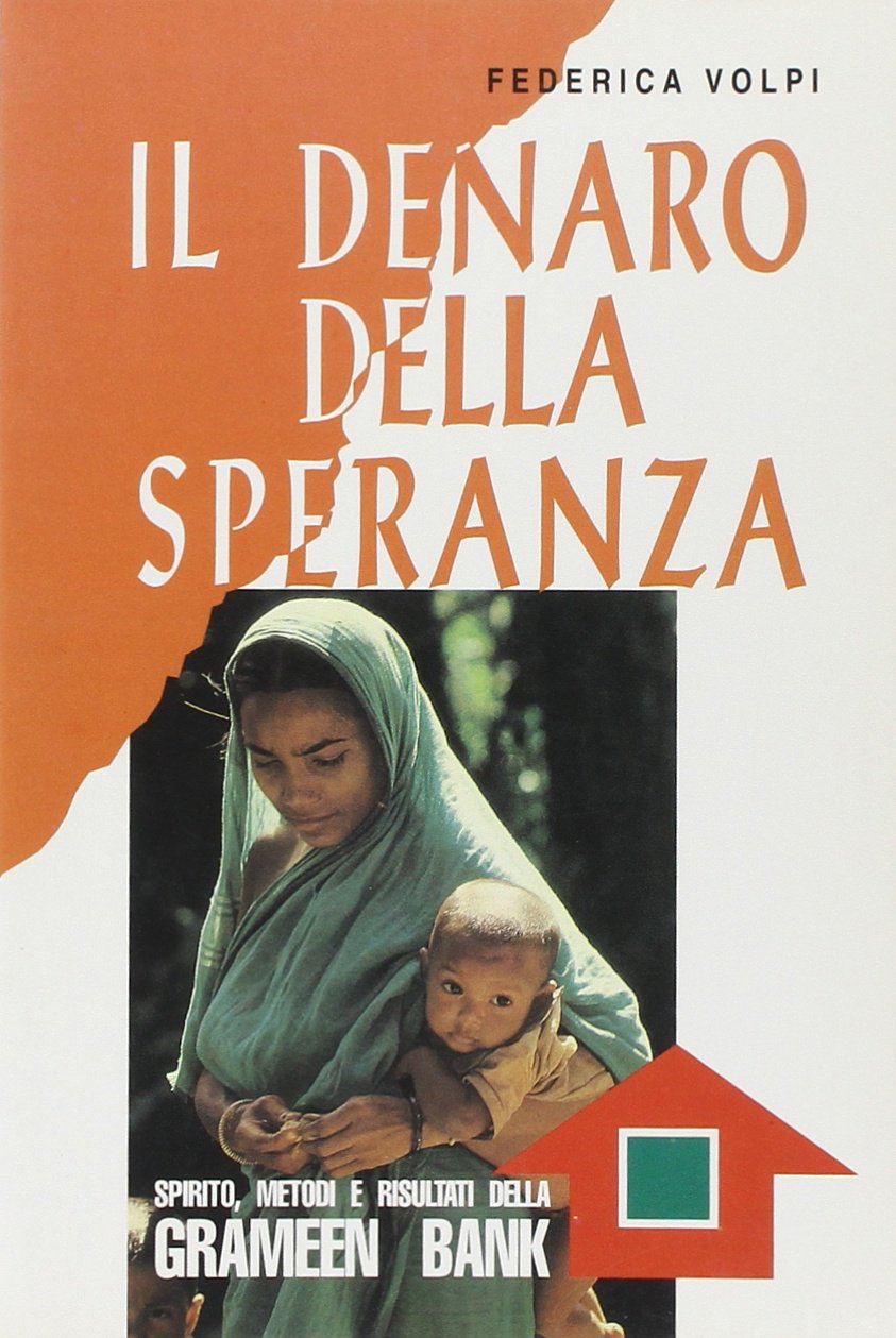Il denaro della speranza. Spirito, metodi e risultati della Grameen Bank (Giustizia, ambiente, pace) Books