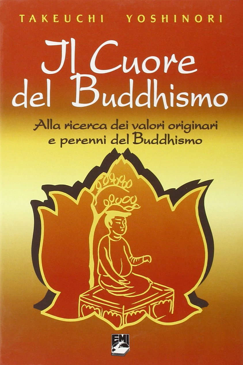 Il cuore del buddhismo. Alla ricerca dei valori originari e perenni del buddhismo (Religioni in dialogo) Religion & Esotericism