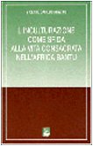 L'inculturazione come sfida alla vita consacrata nell'Africa bantu (La missione. Sez. teologia e antropol.) Books