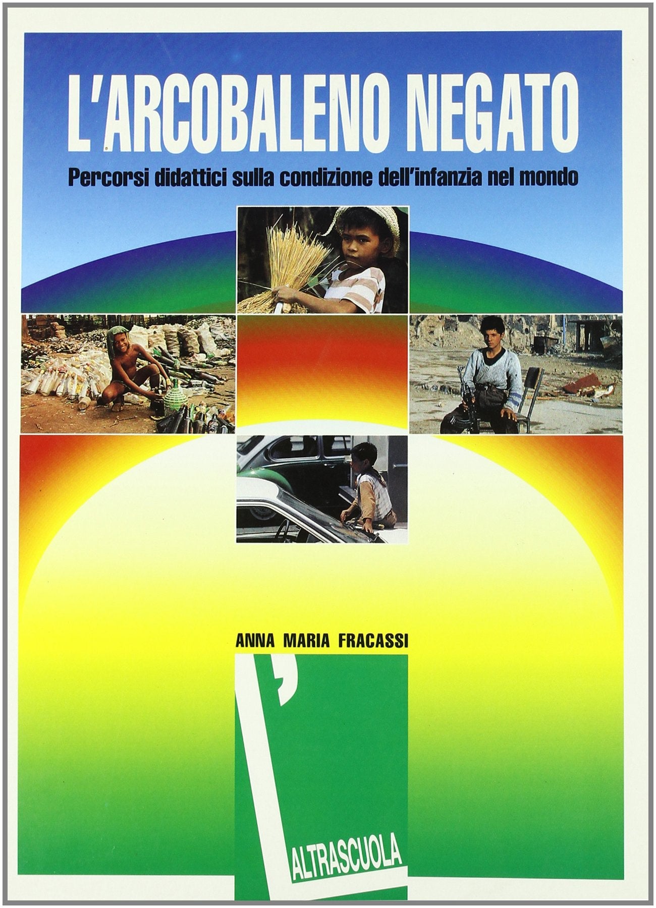 L'arcobaleno negato. Percorsi didattici sulla condizione dell'infanzia nel mondo book