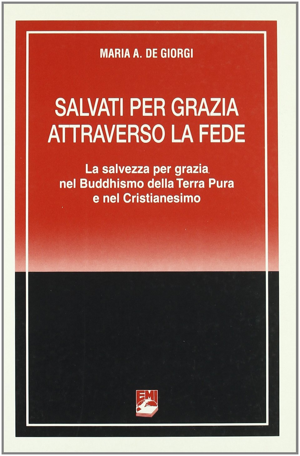 Salvati per grazia attraverso la fede. La salvezza per grazia nel buddhismo della terra pura e nel cristianesimo (La missione. Sez. teologia e antropol.) Religion & Esotericism