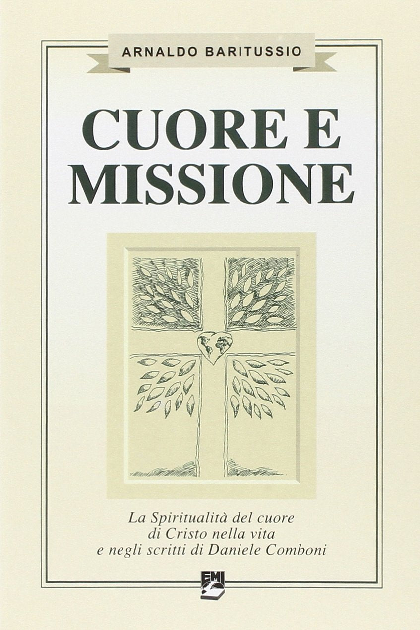 Cuore e missione. La spiritualità del cuore di Cristo nella vita e negli scritti di Daniele Comboni (La missione.Sez.storia) Religion & Esotericism