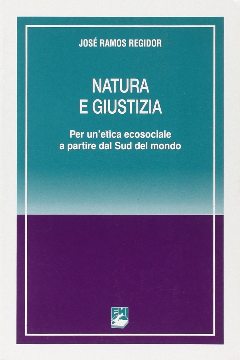 Natura e giustizia. Per un'etica ecosociale a partire dal sud del mondo (La missione.Sez.storia) Philosophy