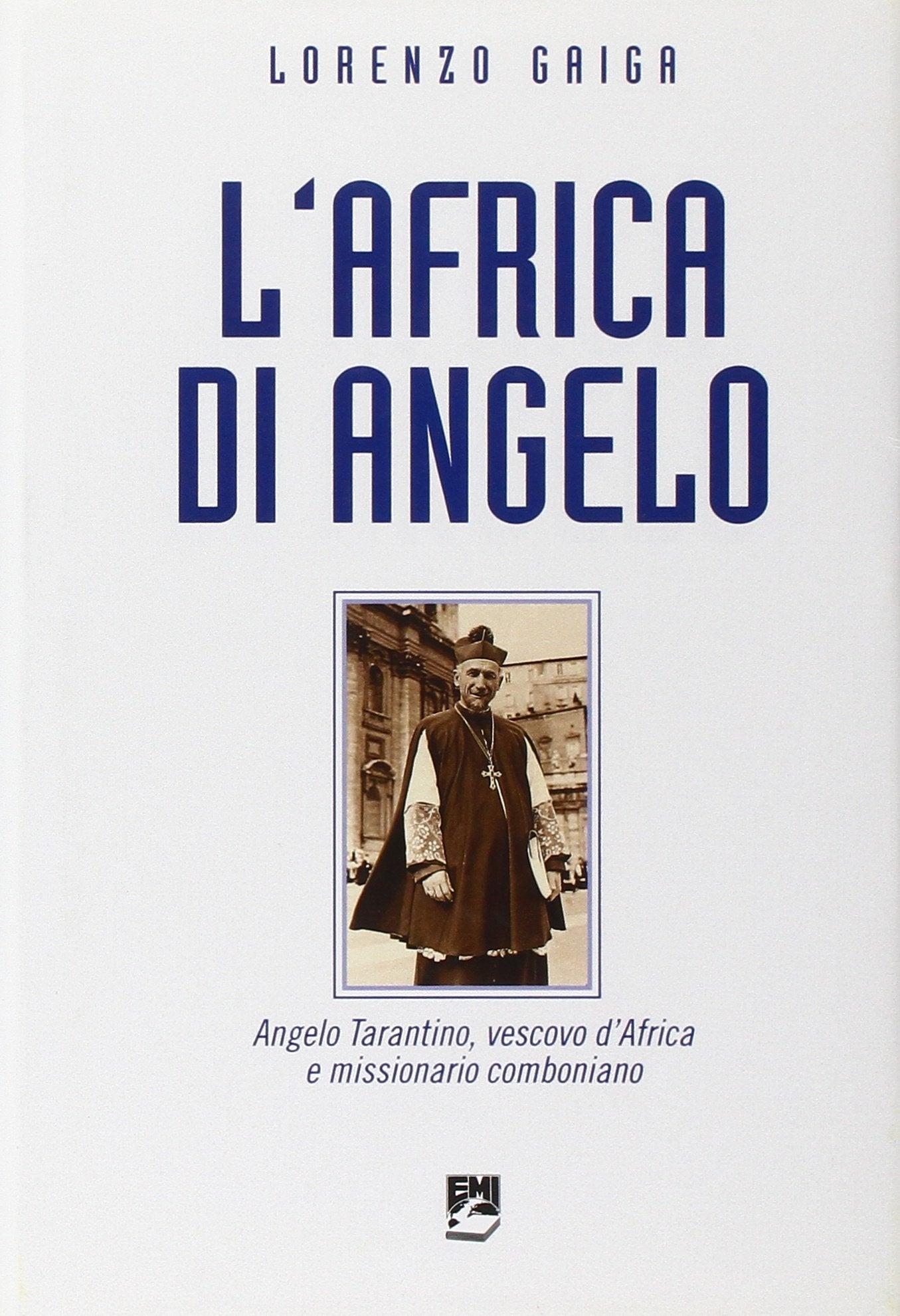 L'Africa di Angelo. Angelo Tarantino, vescovo d'Africa e missionario comboniano (Testimoni) Politics & Society Books