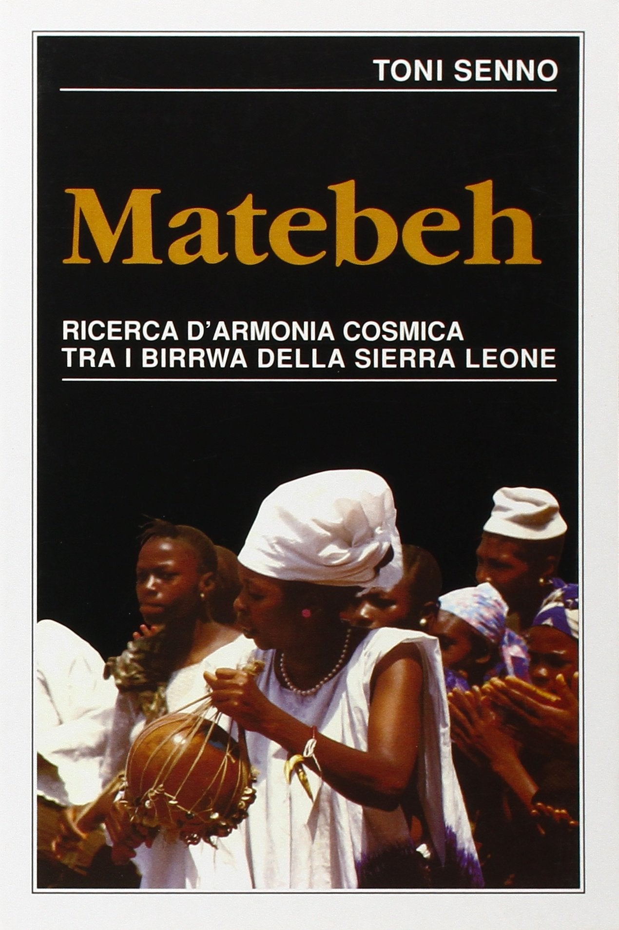 Matebeh. Ricerca d'armonia cosmica tra i birrwa della Sierra Leone (Biblioteca scientifica) Social Sciences