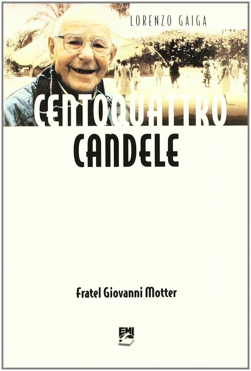 Centoquattro candele. Fratel Giovanni Motter (Vita di missione) Religion & Esotericism
