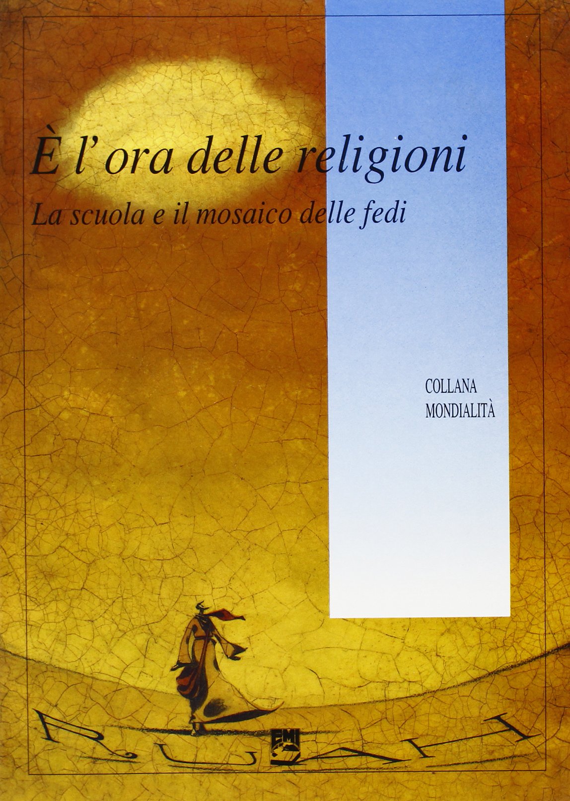 È l'ora delle religioni. La scuola e il mosaico delle fedi (Mondialità) Politics & History