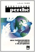 Missionari perché. Una testimonianza di presenza e di preghiera (Strumenti di animazione missionaria) Religion & Esotericism