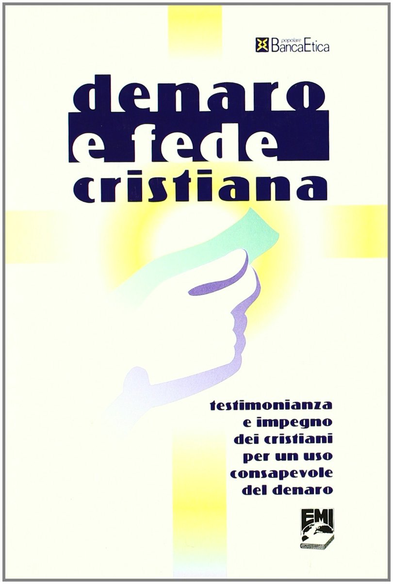 Denaro e fede cristiana. Testimonianza e impegno dei cristiani per un uso responsabile del denaro (Strumenti di animazione missionaria) Religion & Esotericism