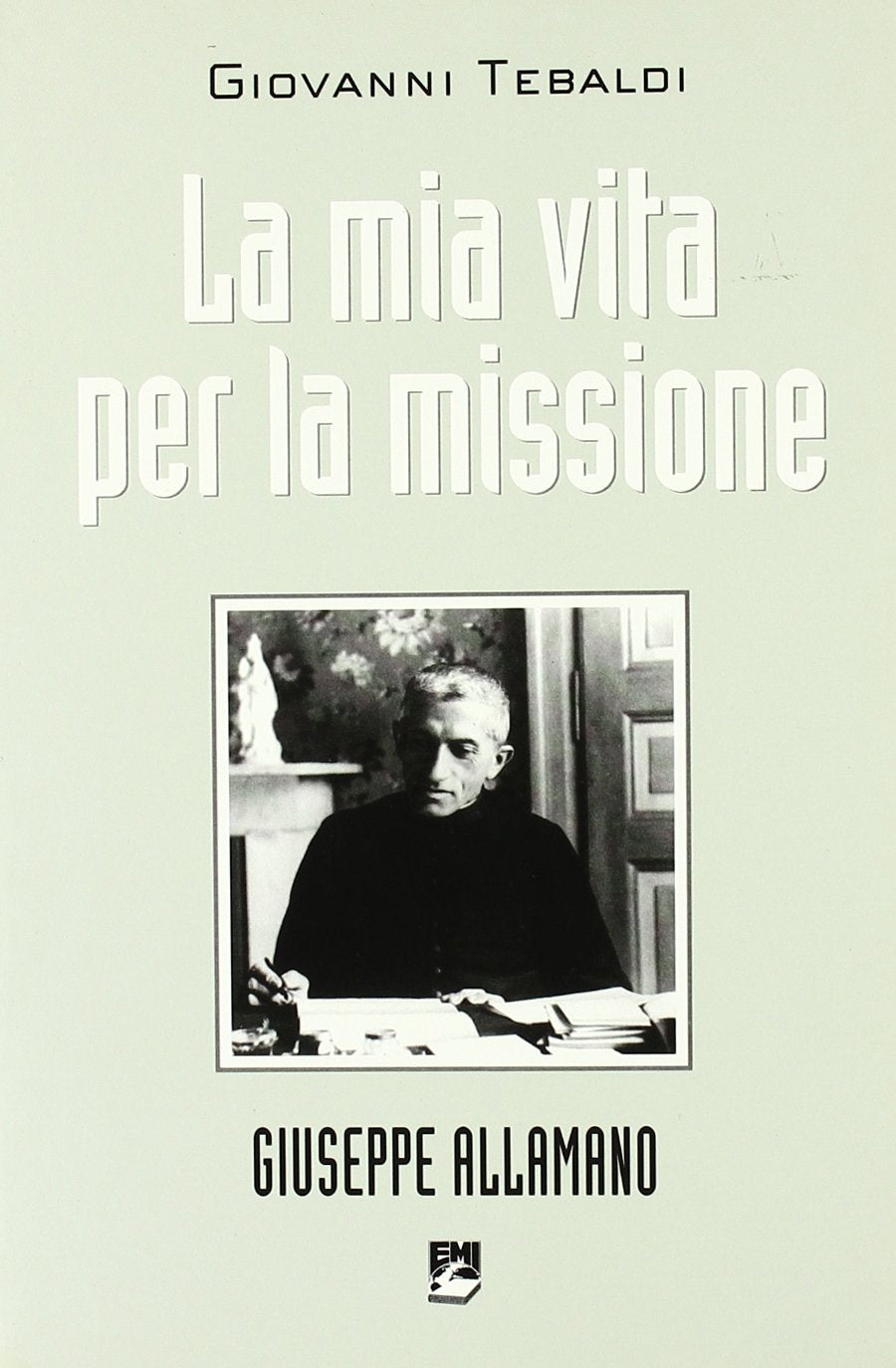 La mia vita per la missione. Giuseppe Allamano (La missione.Sez.storia) Religion & Esotericism