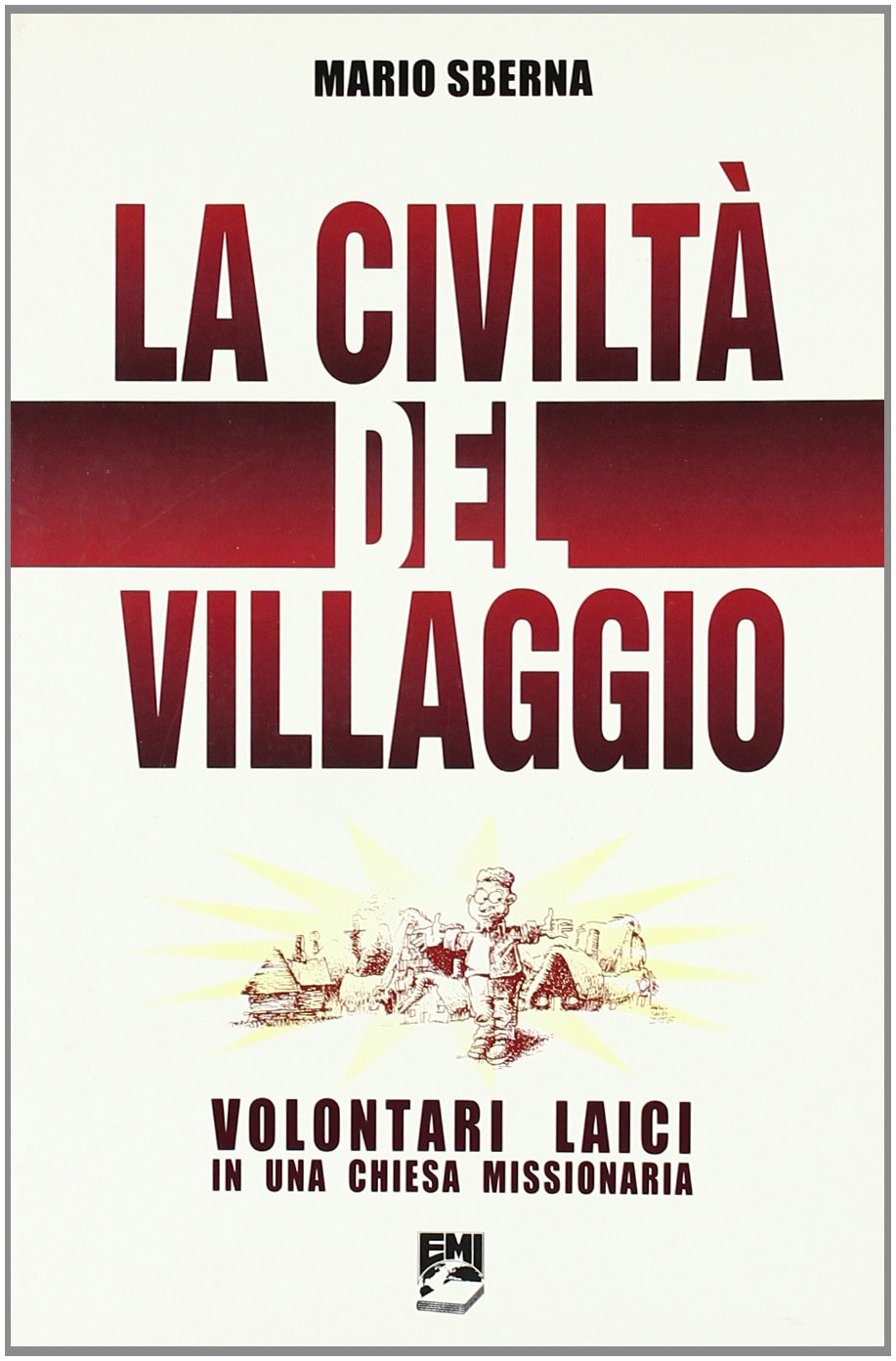 La civiltà del villaggio. Volontari laici in una Chiesa missionaria book
