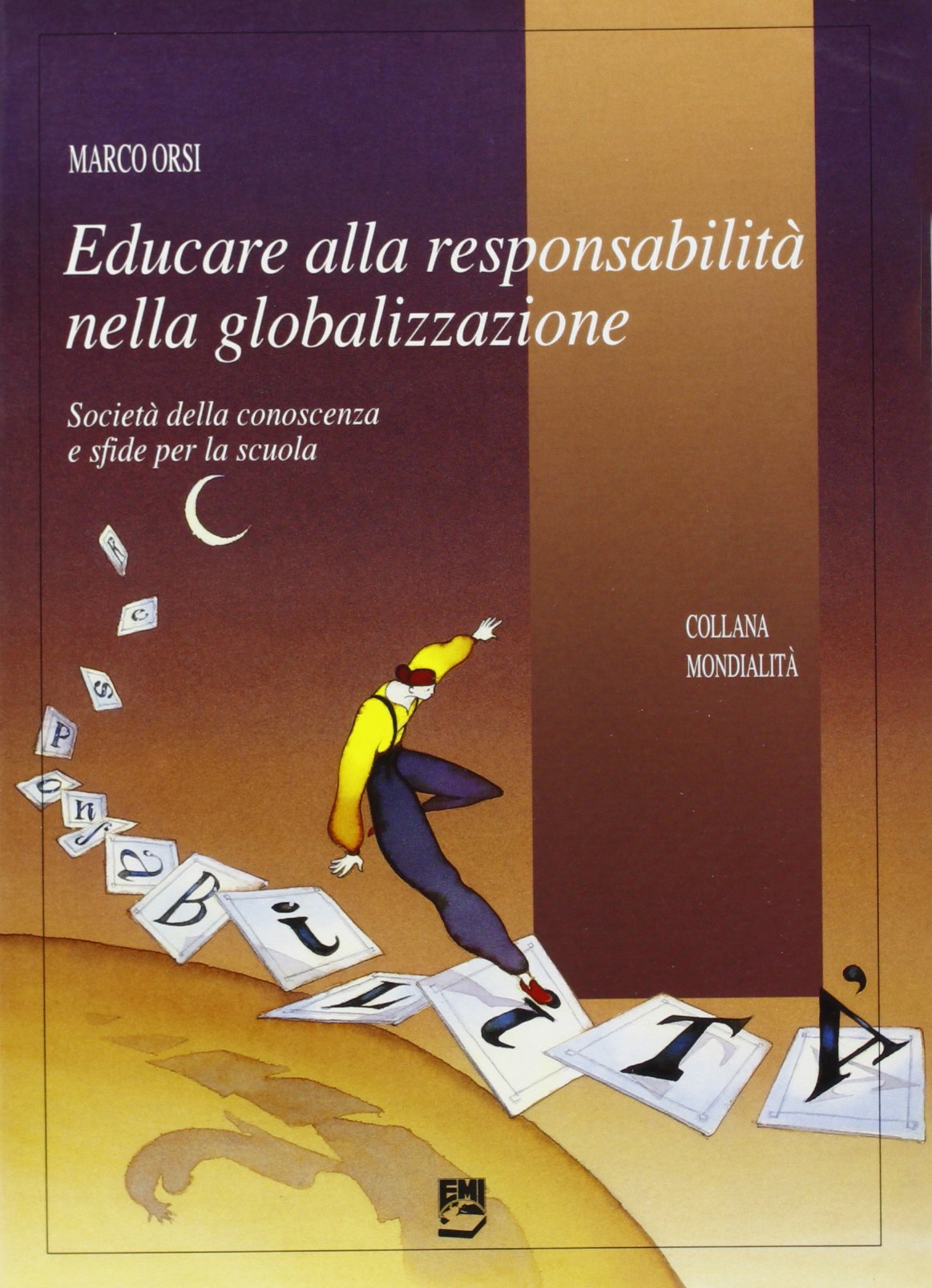 Educare alla responsabilità nella globalizzazione. Società della conoscenza e sfide per la scuola (Mondialità) Politics & History