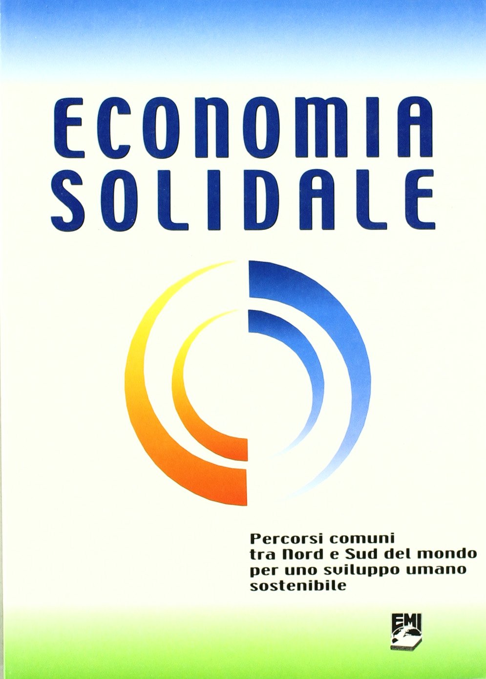 Economia solidale. Percorsi comuni tra nord e sud del mondo per uno sviluppo umano sostenibile (Strumenti) Philosophy