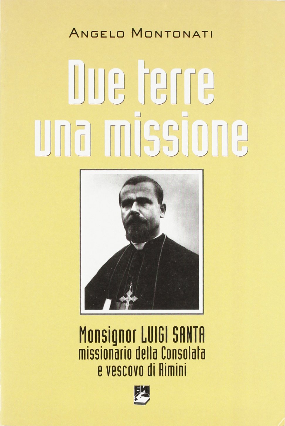 Due terre una missione. Monsignor Luigi Santa missionario della Consolata e vescovo di Rimini (Vita di missione) Religion & Esotericism