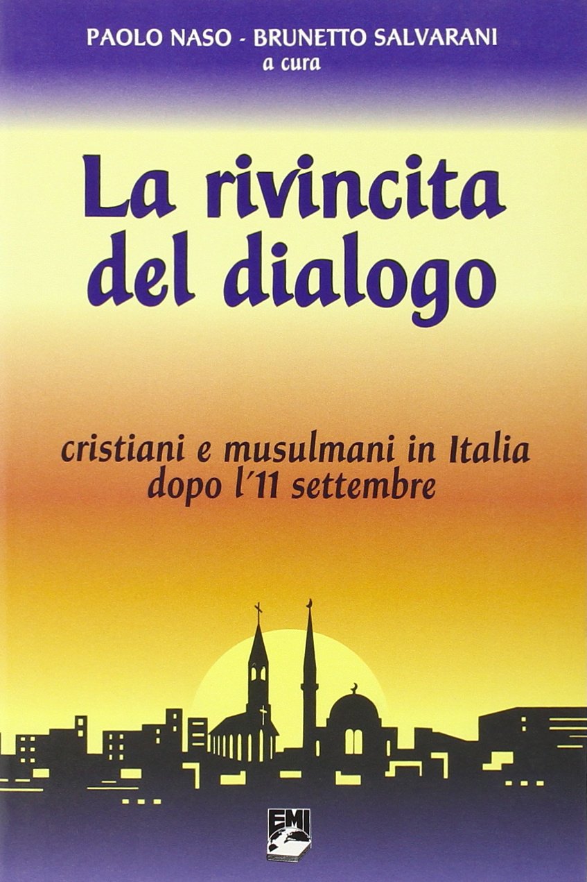 La rivincita del dialogo. Cristiani e musulmani in Italia dopo l'11 settembre (Religioni in dialogo) Religion & Esotericism