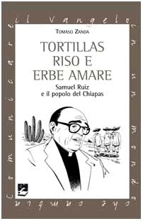 Tortillas riso e erbe amare. Samuel Ruiz e il popolo del Chiapas (Comunicare il Vangelo in mondo che cambia) Religion & Esotericism