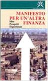Manifesto per un'altra finanza. Idee, progetti, esperienze per una finanza etica in Italia. Con videocassetta Philosophy