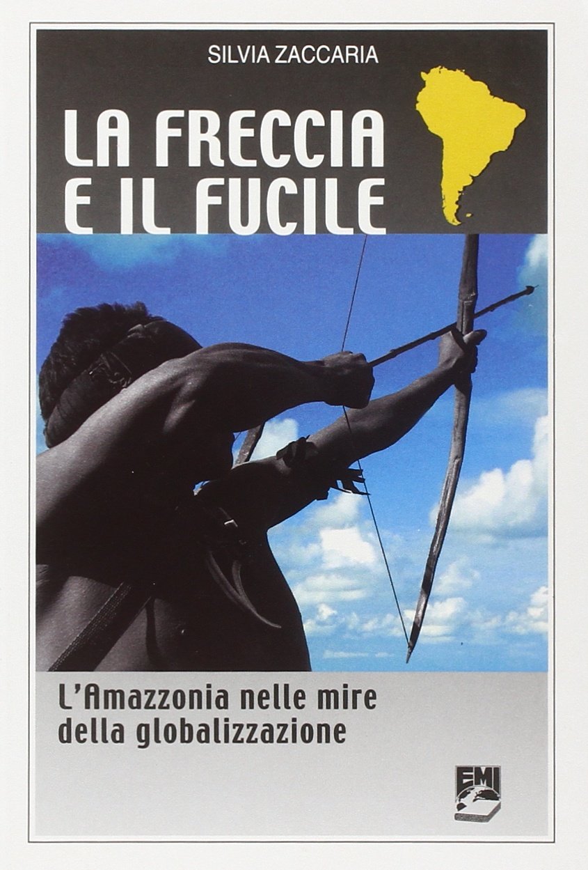 La freccia e il fucile. L'Amazzonia nelle mire della globalizzazione Business, Finance & Career