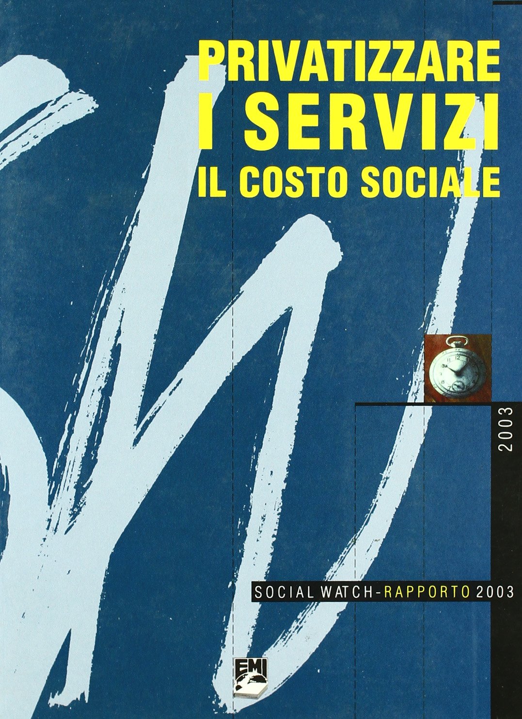 Privatizzare i servizi. Il costo sociale. Social watch. Rapporto 2003 (Cooperazione e volontariato. Strumenti) Business, Finance & Career