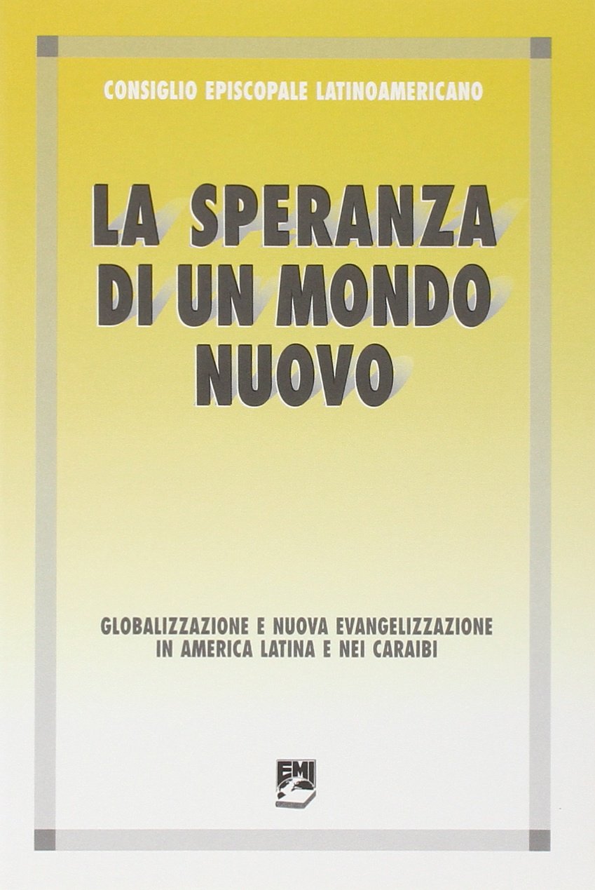 La speranza di un mondo nuovo. Globalizzazione e nuova evangelizzazione in America Latina e nei Caraibi (Missione e chiesa locale) Religion & Esotericism