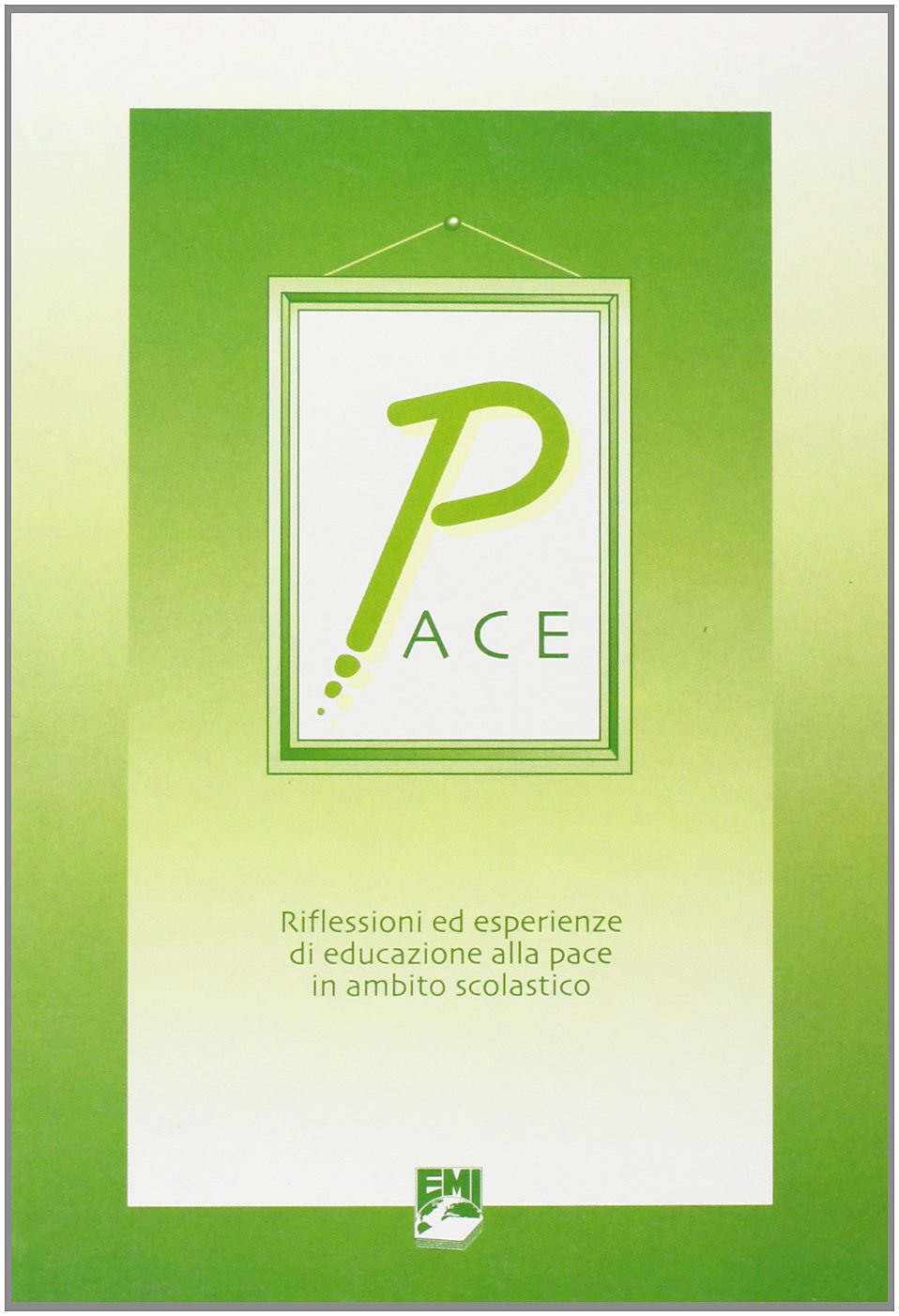 Pace. Riflessioni ed esperienze di educazione alla pace in ambito scolastico (Sussidi didattici) Reference Books
