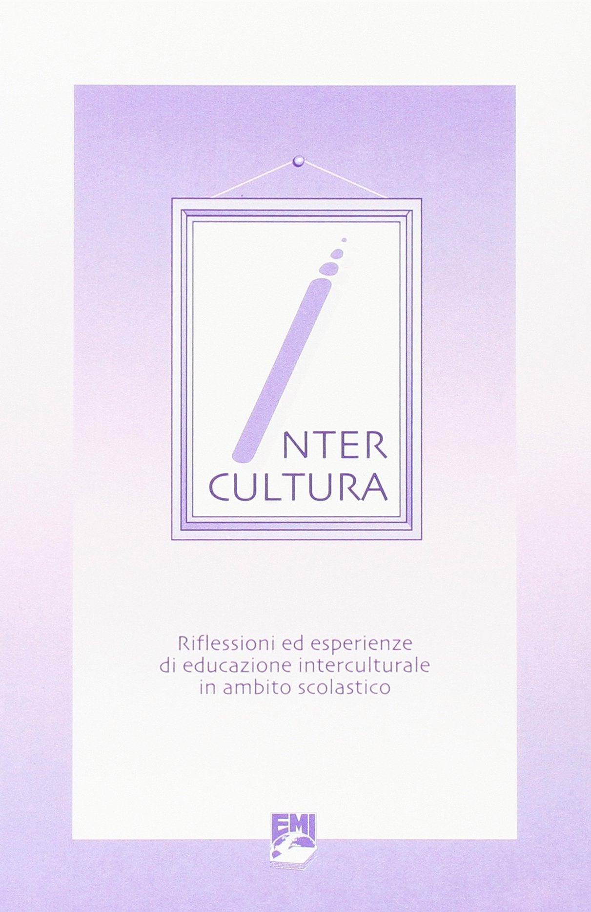 Intercultura. Riflessioni ed esperienze di educazione all'intercultura in ambito scolastico (Sussidi didattici) Politics & History