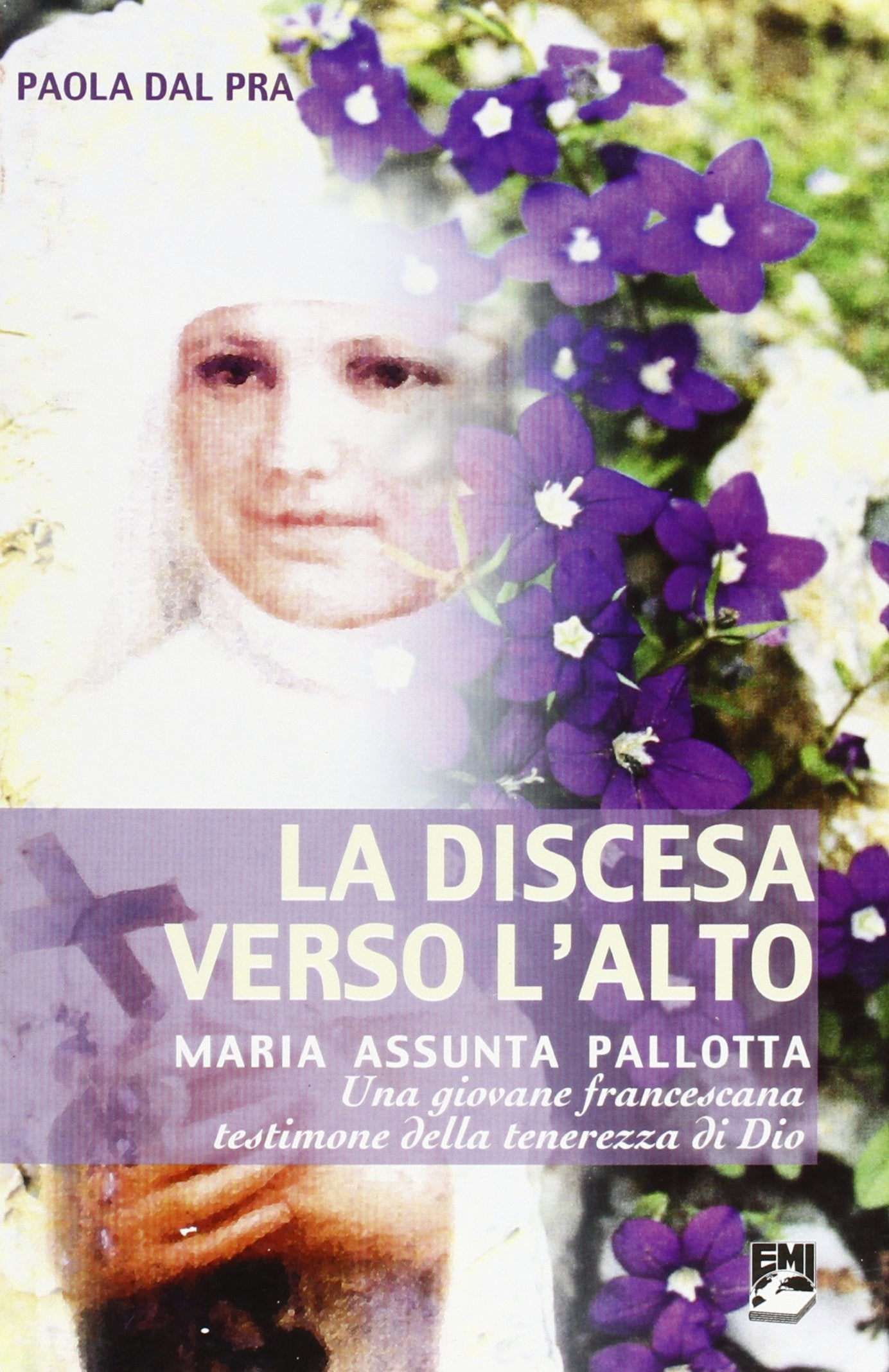 La discesa verso l'alto. Maria Assunta Pallotta. Una giovane francescana testimone della tenerezza di Dio (Spiritualità missionaria) Politics & Society Books