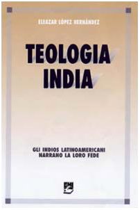 Teologia india. Gli indios latinoamericani narrano la loro fede (Missione e chiesa locale) Religion & Esotericism