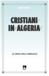 Cristiani in Algeria. La Chiesa della debolezza (Missione e chiesa locale) Religion & Esotericism