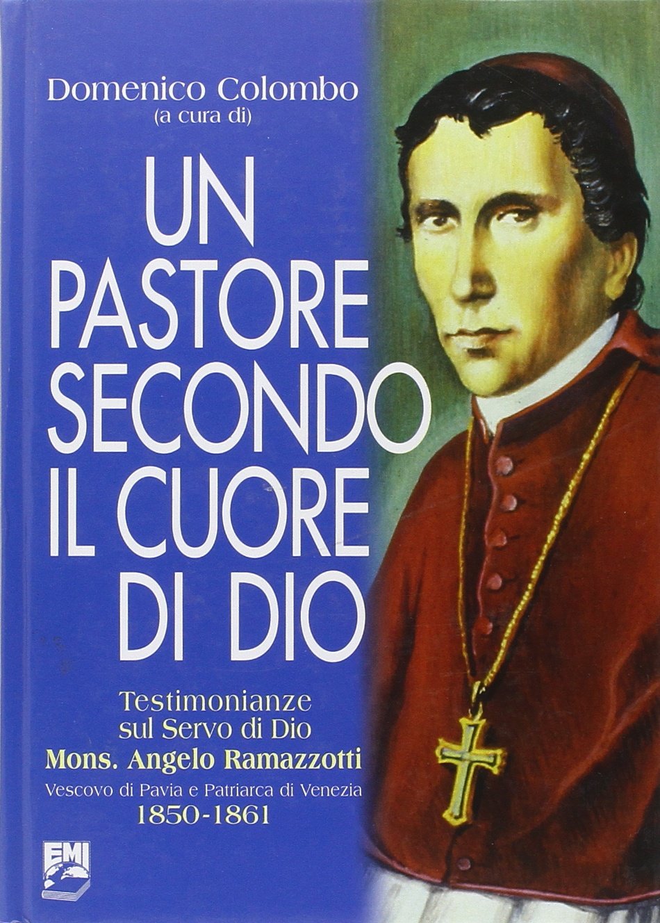 Un pastore secondo il cuore di Dio. Testimonianze sul Servo di Dio Mons. Angelo Ramazzotti vescovo di Pavia e patriarca di Venezia (Vol. 2) (Storia e vita missionaria) Religion & Esotericism