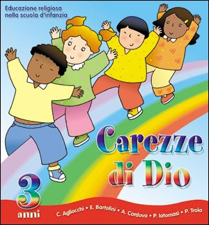Carezze di Dio. Educazione religiosa nella scuola dell'infanzia. Quaderno per i 3 anni Religion & Esotericism