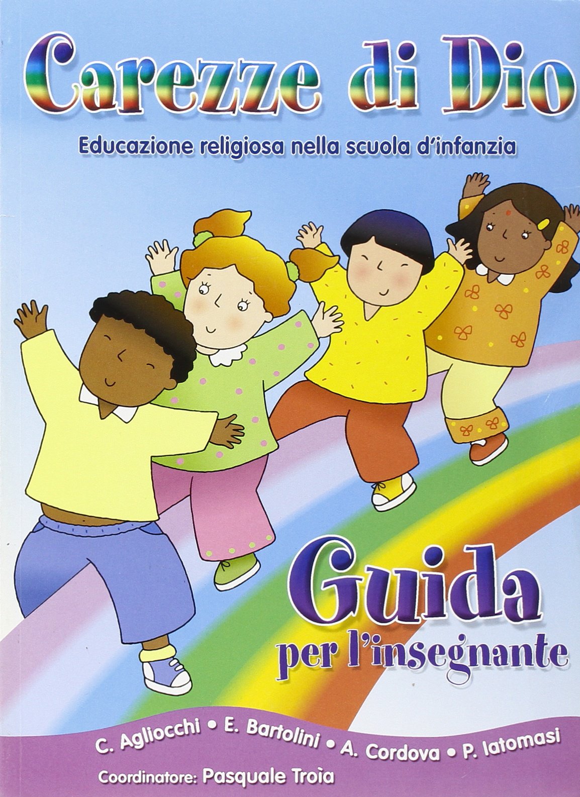 Carezze di Dio. Educazione religiosa nella scuola dell'infanzia. Guida per l'insegnante Religion & Esotericism