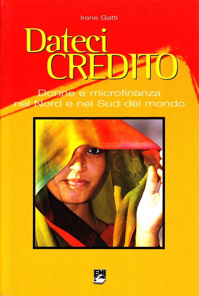 Dateci credito. Donne e microfinanza nel nord e nel sud del mondo (Giustizia, ambiente, pace) Books