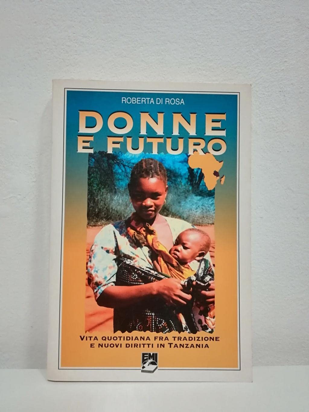 Donne e futuro. Vita quotidiana fra tradizione e nuovi diritti in Tanzania (Paesi. Situazioni e problemi) Books