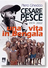 Cesare Pesce. Una vita in Bengala (1919-2002) (Storia e salvezza. Storia e vita mission.) Politics & Society