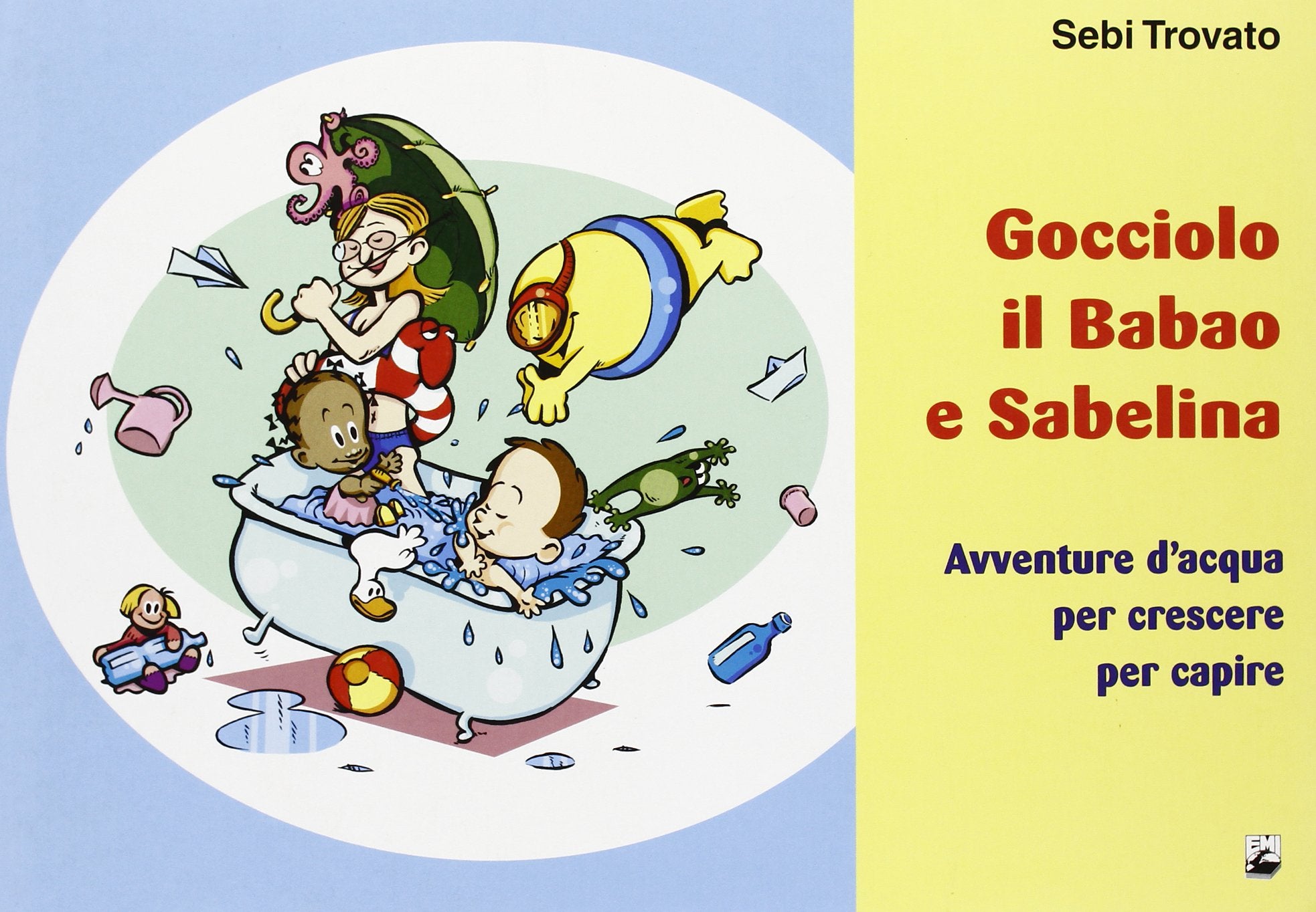 Gocciolo, il Babao e Sabelina. Avventure d'acqua per crescere e per capire (Sussidi didattici) Children's books