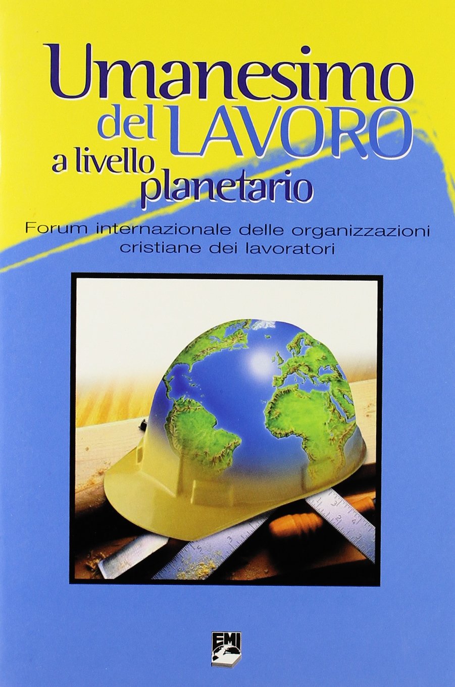 Umanesimo del lavoro a livello planetario. Forum internazionale delle organizzazioni cristiane dei lavoratori book