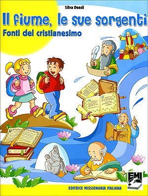 Il fiume, le sue sorgenti. Fonti del cristianesimo. Per la Scuola elementare Professional & Reference Books