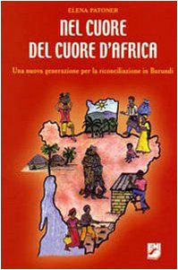 Nel cuore del cuore d'Africa. Una nuova generazione per la riconciliazione in Burundi Politics & History