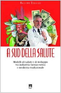A sud della salute. Modelli di salute e di sviluppo tra industria farmaceutica e medicina tradizionale book