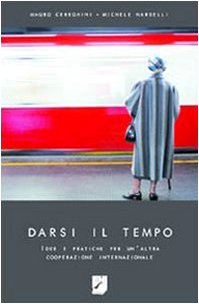 Darsi il tempo. Idee e pratiche per un'altra cooperazione internazionale Social Sciences