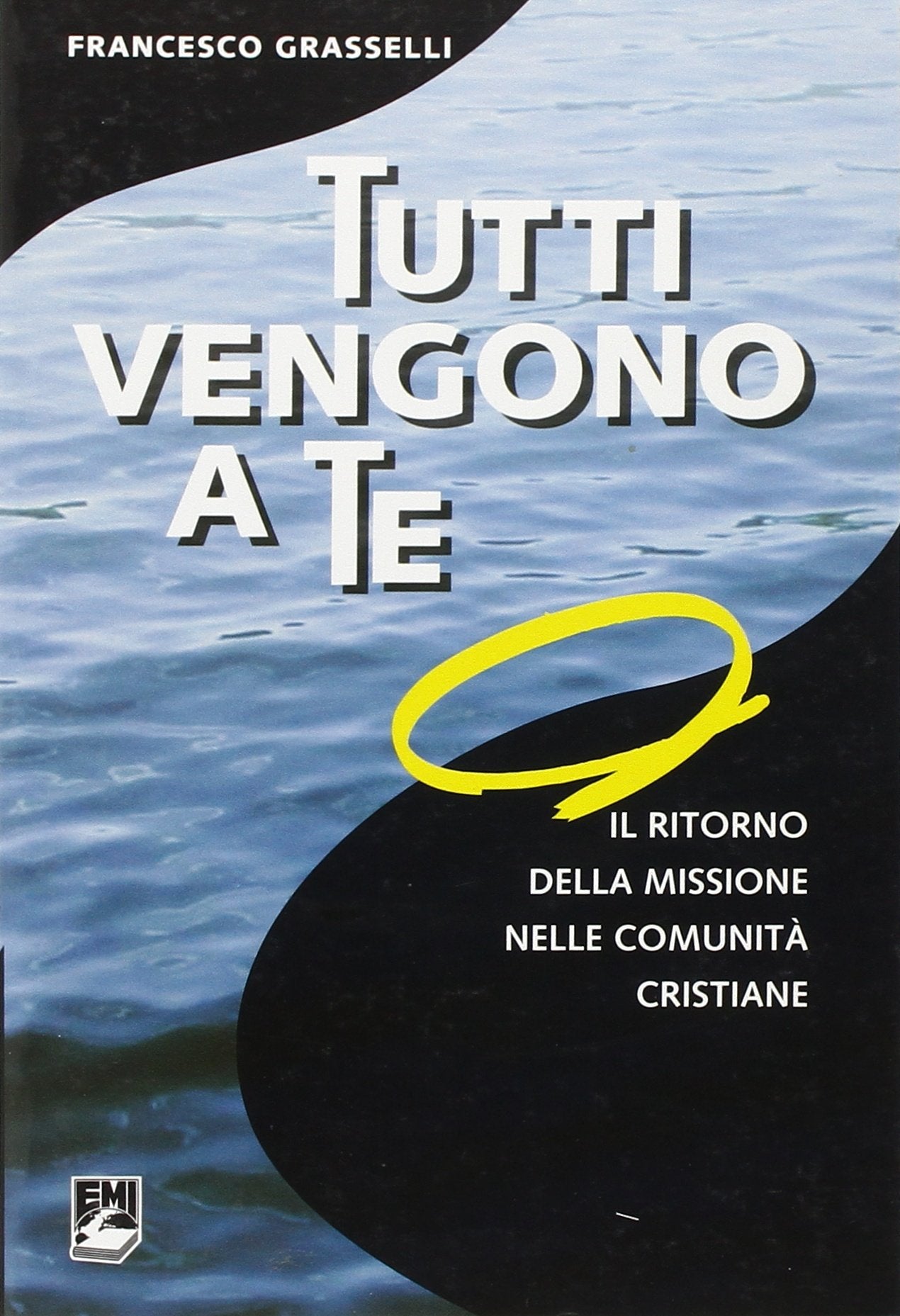 Tutti vengono a te. Il ritorno della missione nelle comunità cristiane (Strumenti di animazione missionaria) Religion & Esotericism