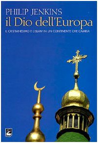 Il Dio dell'Europa. Il cristianesimo e l'Islam in un continente che cambia book