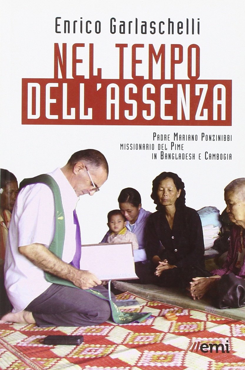Nel tempo dell'assenza. Padre Mariano Ponzinibbi, missionario del Pime in Bangladesh e Cambogia Politics & History