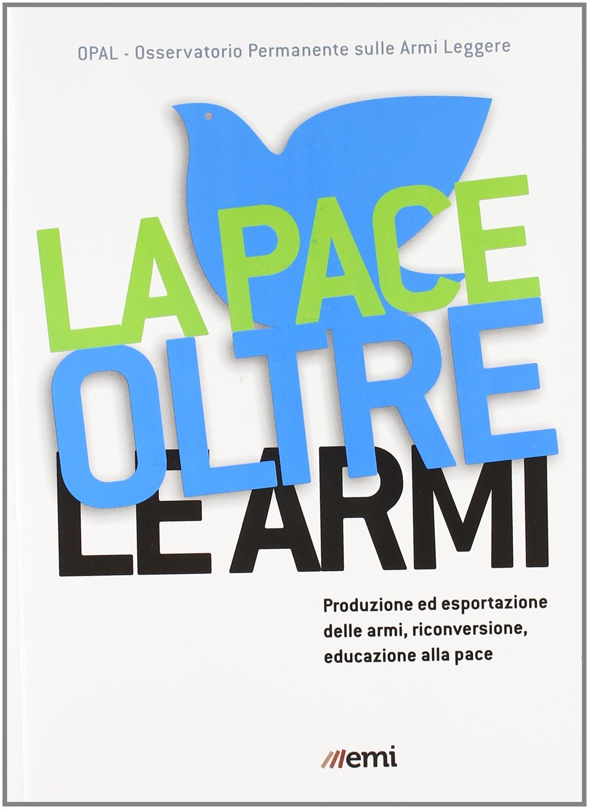 La pace oltre le armi. Produzione ed esportazione delle armi, riconversione ed educazione alla pace book