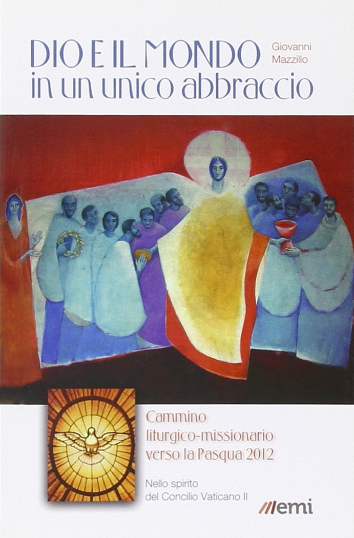 Dio e il mondo in un unico abbraccio. Cammino liturgico-missionario verso la Pasqua 2012. Nello spirito del Concilio Vaticano II book