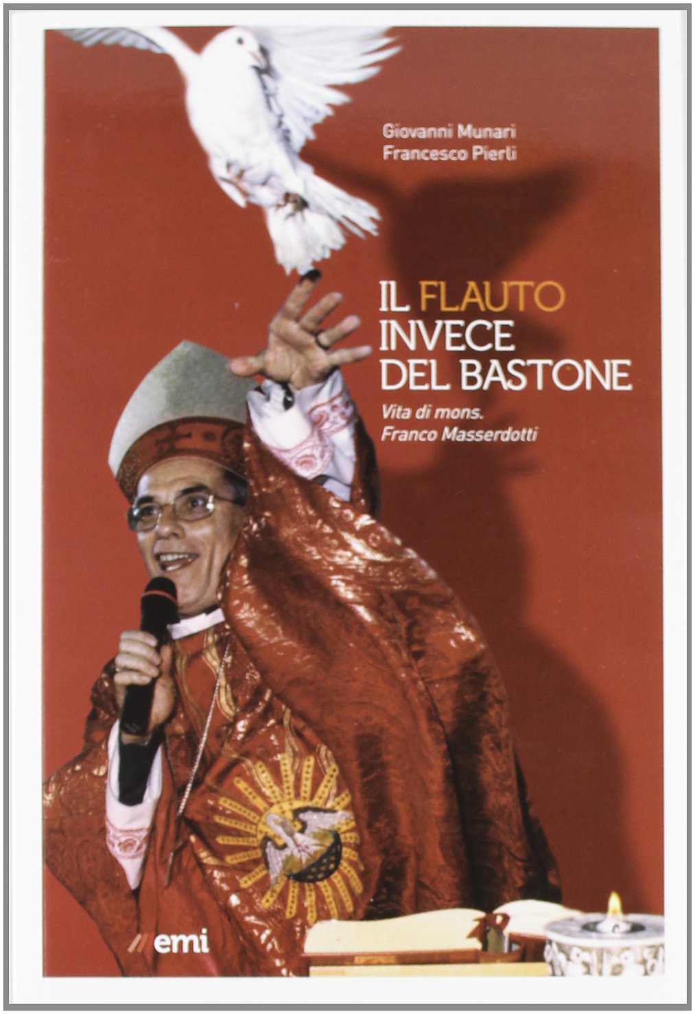 Il flauto invece del bastone. Vita di mons. Franco Masserdotti (Vita di missione) Politics & History