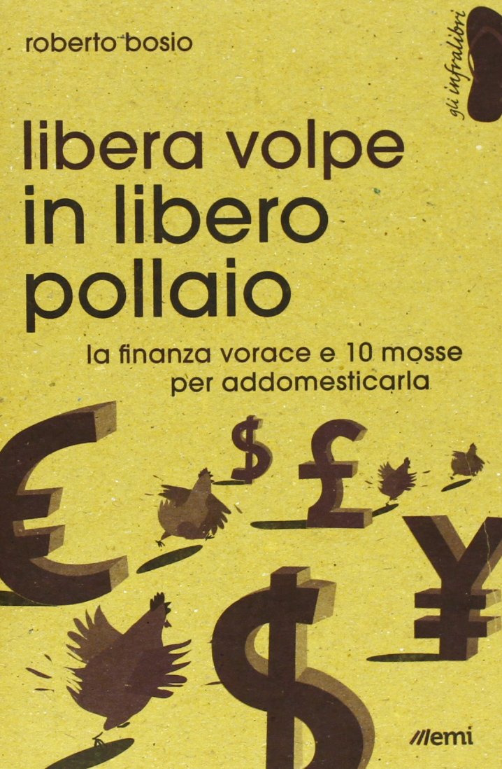 Libera volpe in libero pollaio. La finanza vorace e 10 mosse per addomesticarla book